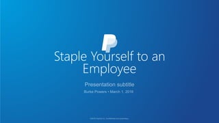 Staple Yourself to an
Employee
 