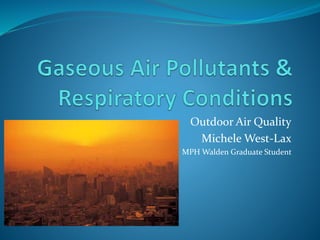 Outdoor Air Quality
Michele West-Lax
MPH Walden Graduate Student
 