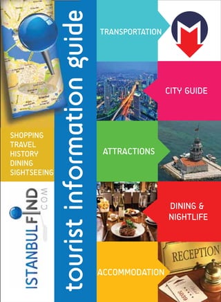 SHOPPING
TRAVEL
HISTORY
DINING
SIGHTSEEING
touristguideinformatoni
TRANSPORTATION
ACCOMMODATION
DINING &
NIGHTLIFE
ATTRACTIONS
CITY GUIDE
 