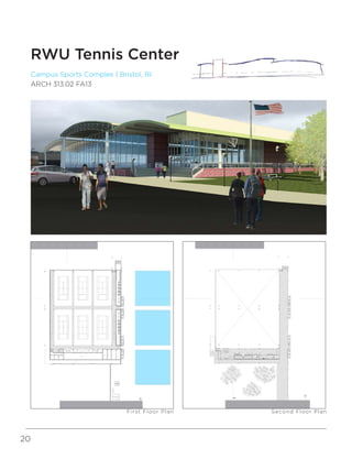 20
Campus Sports Complex | Bristol, RI
ARCH 313.02 FA13
RWU Tennis Center
First Floor Plan Second Floor Plan
 