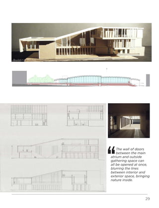 29
The wall of doors
between the main
atrium and outside
gathering space can
all be opened at once,
blurring the lines
between interior and
exterior space, bringing
nature inside.
Building Model
 