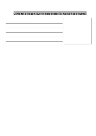 Como foi a viagem que tu mais gostaste? Conta-nos e ilustra.
____________________________________________
____________________________________________
____________________________________________
____________________________________________
____________________________________________
____________________________________________
____________________________________________
 
