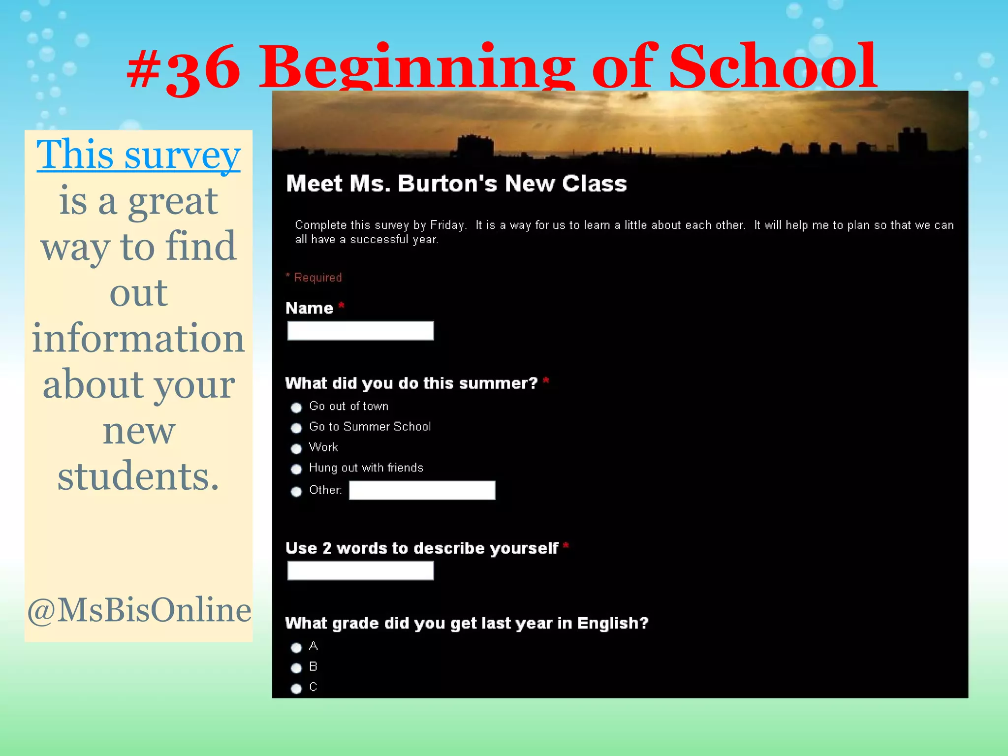 #36 Beginning of School
This survey  Survey
  is a great
 way to find
      out
information
 about your
     new
  students.


@MsBisOnline
 