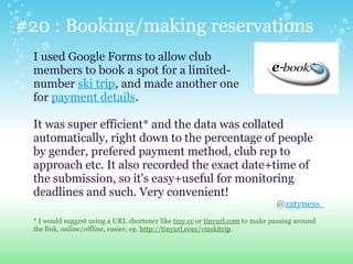 #20 : Booking/making reservations
 I used Google Forms to allow club
 members to book a spot for a limited-
 number ski tr...