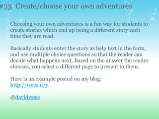 #33 Create/choose your own adventures

   Choosing your own adventures is a fun way for students to
   create stories whic...