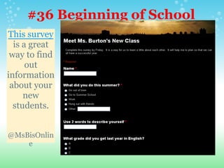 #36 Beginning of School
SurveyThis survey
is a great
way to find
out
information
about your
new
students.
@MsBisOnlin
e
 