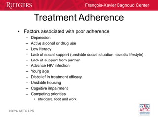 François-Xavier Bagnoud Center
Treatment Adherence
NY/NJ AETC LPS
• Factors associated with poor adherence
– Depression
– ...