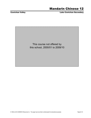 Mandarin Chinese 12
Cowichan Valley                                                                                    Lake Cowichan Secondary




                                          This course not offered by
                                       this school, 2000/01 to 2009/10




© 1994 to 2010 ADMINFO Resources Inc. This page may be printed or photocopied for educational purposes.             Page 24.10
 