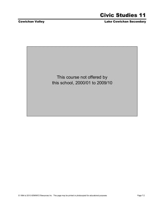 Civic Studies 11
Cowichan Valley                                                                                    Lake Cowichan Secondary




                                          This course not offered by
                                       this school, 2000/01 to 2009/10




© 1994 to 2010 ADMINFO Resources Inc. This page may be printed or photocopied for educational purposes.              Page 7.2
 