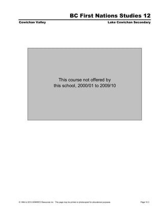 BC First Nations Studies 12
Cowichan Valley                                                                                    Lake Cowichan Secondary




                                          This course not offered by
                                       this school, 2000/01 to 2009/10




© 1994 to 2010 ADMINFO Resources Inc. This page may be printed or photocopied for educational purposes.             Page 10.3
 