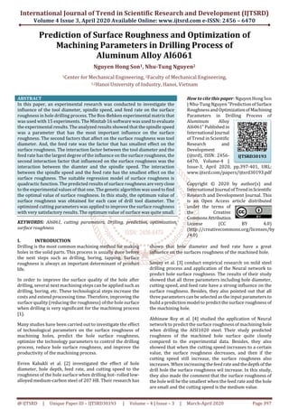 International Journal of Trend in Scientific Research and Development (IJTSRD)
Volume 4 Issue 3, April 2020 Available Online: www.ijtsrd.com e-ISSN: 2456 – 6470
@ IJTSRD | Unique Paper ID – IJTSRD30193 | Volume – 4 | Issue – 3 | March-April 2020 Page 397
Prediction of Surface Roughness and Optimization of
Machining Parameters in Drilling Process of
Aluminum Alloy Al6061
Nguyen Hong Son1, Nhu-Tung Nguyen2
1Center for Mechanical Engineering, 2Faculty of Mechanical Engineering,
1,2Hanoi University of Industry, Hanoi, Vietnam
ABSTRACT
In this paper, an experimental research was conducted to investigate the
influence of the tool diameter, spindle speed, and feed rate on the surface
roughness in hole drilling process. The Box-Behken experimental matrix that
was used with 15 experiments. The Minitab 16 software was used to evaluate
the experimental results. The analyzed results showed that the spindle speed
was a parameter that has the most important influence on the surface
roughness. The second factors that affect on the surface roughness was tool
diameter. And, the feed rate was the factor that has smallest effect on the
surface roughness. The interaction factor between the tool diameter and the
feed rate has the largest degree of the influence on the surface roughness, the
second interaction factor that influenced on the surface roughness was the
interaction between the diamter and the spindle speed. The interaction
between the spindle speed and the feed rate has the smallest effect on the
surface roughness. The suitable regression model of surface roughness is
quadractic function. The predicted results of surface roughness arevery close
to the experimental values of that one. The genetic algorithm was used to find
the optimal value of surface roughness. In this study, the optimum value of
surface roughness was obtained for each case of drill tool diameter. The
optimized cutting parameters was applied to improve the surface roughness
with very satisfactory results. The optimum value of surface was quite small.
KEYWORDS: Al6061, cutting parameters, Drilling, prediction, optimization,
surface roughness
How to cite this paper: Nguyen Hong Son
| Nhu-Tung Nguyen "PredictionofSurface
Roughness andOptimization ofMachining
Parameters in Drilling Process of
Aluminum Alloy
Al6061"Publishedin
International Journal
of Trend in Scientific
Research and
Development
(ijtsrd), ISSN: 2456-
6470, Volume-4 |
Issue-3, April 2020, pp.397-401, URL:
www.ijtsrd.com/papers/ijtsrd30193.pdf
Copyright © 2020 by author(s) and
International Journal ofTrendinScientific
Research and Development Journal. This
is an Open Access article distributed
under the terms of
the Creative
Commons Attribution
License (CC BY 4.0)
(http://creativecommons.org/licenses/by
/4.0)
I. INTRODUCTION
Drilling is the most common machining method for making
holes in the solid parts. This process is usually done before
the next steps such as drilling, boring, tapping. Surface
roughness is always an important determinant of product
life.
In order to improve the surface quality of the hole after
drilling, several next machining steps can be applied such as
drilling, boring, etc. These technological steps increase the
costs and extend processing time. Therefore, improving the
surface quality (reducing the roughness) of the hole surface
when drilling is very significant for the machining process
[1].
Many studies have been carried out to investigate the effect
of technological parameters on the surface roughness of
machining holes, predict the hole surface roughness,
optimize the technology parameters to control the drilling
process, reduce hole surface roughness, and improve the
productivity of the machining process.
Evren Kabakli et al. [2] investigated the effect of hole
diameter, hole depth, feed rate, and cutting speed to the
roughness of the hole surface when drilling hot- rolled low-
alloyed medium-carbon steel of 207 HB. Their research has
shown that hole diameter and feed rate have a great
influence on the surfaces roughness of the machined hole.
Sanjay et al. [3] conduct empirical research on mild steel
drilling process and application of the Neural network to
predict hole surface roughness. The results of their study
showed that all three parameters including hole diameter,
cutting speed, and feed rate have a strong influence on the
surface roughness. Besides, they also pointed out that all
three parameters can be selected as the input parameters to
build a prediction model to predict the surface roughness of
the machining hole.
Abhinaw Roy et al. [4] studied the application of Neural
network to predict the surface roughness of machining hole
when drilling the AISI1020 steel. Their study predicted
roughness of the machined hole surface quite closely
compared to the experimental data. Besides, they also
showed that when the cutting speed increases to a certain
value, the surface roughness decreases, and then if the
cutting speed still increase, the surface roughness also
increases. When increasing the feedrateandthedepthof the
drill hole the surface roughness wil increase. In this study,
they also made the comment that the surface roughness of
the hole will be the smallest when the feed rate and the hole
are small and the cutting speed is the medium value.
IJTSRD30193
 