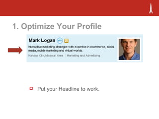 1. Optimize Your Profile
 Put your Headline to work.
 