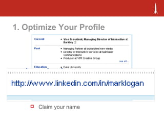 1. Optimize Your Profile
 Claim your name
 