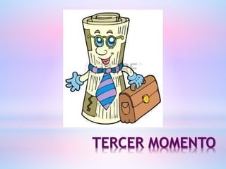 TERCER MOMENTO
 