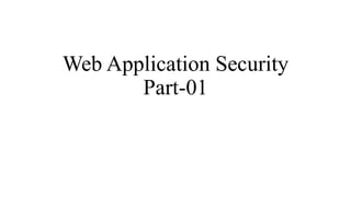 Web Application Security
Part-01
 