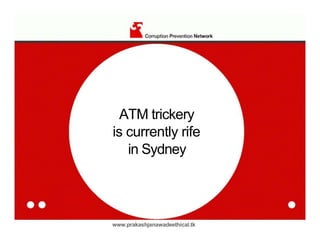 ATM trickery <br />is currently rife <br />in Sydney <br />www.prakashjanawadeethical.tk<br />Manly and the Northern <br />Beaches have been hit scores of times in past <br />months <br />www.prakashjanawadeethical.tk<br />You or your friends or <br />family could be next <br />www.prakashjanawadeethical.tk<br />Please watch these slides <br />www.prakashjanawadeethical.tk <br />These slides are not from <br />Sydney and are not of <br />actual characters. <br />They are a warning. <br />www. prakashjanawadeethical.tk<br />ATM <br />THEFTS <br />BY <br />Prakash <br />♦ In our first slide you see an individual who apparently is making a <br />bank transaction at the ATM. <br />Placing <br />the <br />trap <br />♦ What he really is doing is placing a trap in the ATM machine to <br />quot;
capturequot;
 the next user card. <br />Lookout warning <br />♦ Altering the ATMs is a risky business, these individuals work in <br />teams. The lookout warns of any possible eye witnesses / or of the next potential victim. <br />The <br />victim <br />♦ Here we see the next client using the ATM, after the trap has <br />been set. He inserts his card and begins his transaction. <br />Springing <br />the trap <br />♦ The ATM card is confiscated, and the customer is confused, <br />asking himself, quot;
Why has my card been confiscated?quot;
 However, here we see the cavalry coming to help, (HELP!!!). <br />Good <br />Samaratin <br />♦ Here we see the thief pretending to help. What he is really doing is <br />trying to gain the quot;
customersquot;
 PIN, now that he has captured his <br />card. <br />Accessing <br />your PIN <br />♦ The good Samaritan convinces the quot;
Customerquot;
 He can <br />recover the card, if he presses his PIN at the same time as <br />the Samaritan presses quot;
cancelquot;
 and quot;
enterquot;
. <br />The exit <br />♦ After several attempts the quot;
customerquot;
 is convinced his <br />card has been confiscated. The quot;
customerquot;
 and the Samaritan leave the ATM. <br />The <br />return <br />♦ Satisfied the area is clear, the thief returns to recover the <br />confiscated card from his trap. He not only has the card, he also has the PIN the quot;
customerquot;
 provided unknowingly. <br />The <br />escape <br />♦ In possession of the card and the PIN he leaves the ATM <br />with money from the quot;
Customersquot;
 account. <br />Low-Tech <br />trap <br />♦ The trap is made up of XRAY film, which is the preferred material <br />by thieves; Simply because of the black color which is similar in <br />appearance to the slot on the card reader. <br />Placing <br />the <br />trap <br />♦ The trap is then inserted into the ATM slot. Care is taken not to <br />insert the entire film into the slot, the ends are folded and <br />contain glue strips for better adhesion to the inner and outer surface of the slots. <br />Invisible <br />♦ Once the ends are firmly glued and fixed to the slot, it is almost <br />impossible to detect by unsuspecting clients. <br />Jaws <br />♦ Slits are cut into both sides of the trap, This prevents your card <br />being returned prior to completing your transaction. <br />Retrieval <br />♦ As soon as the quot;
Customerquot;
 has gone, and they have your PIN , The <br />thief can remove the glued trap, by grasping the folded tips, he simply pulls the trap out that has retained your card.. <br />What to <br />do <br />♦ 1.-Once your card has been confiscated, observe the ATM slot and <br />the card reader for any signs of tampering. Should you see the film tips glued to the slot, unglue, pull the trap out and recover your card. <br />♦ 2.- Report IMMEDIATELY to the Bank. <br />Get help <br />from network <br />prakash<br />www.prakashjanawadeethical.tk <br />Ethical Hacking and Cyber Forensic by Prakash Janwade<br />Www. prakashjanawadeethical.tk<br />www. prakashjanawadeethical.tk<br />www. prakashjanawadeethical.tk<br />www. prakashjanawadeethical.tk<br />www. prakashjanawadeethical.tk<br />www. prakashjanawadeethical.tk<br />www. prakashjanawadeethical.tk<br />www. prakashjanawadeethical.tk<br />www. prakashjanawadeethical.tk<br />www. prakashjanawadeethical.tk<br />www. prakashjanawadeethical.tk<br />