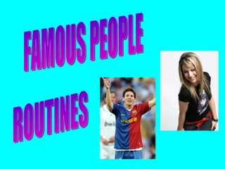 FAMOUS PEOPLE  ROUTINES 