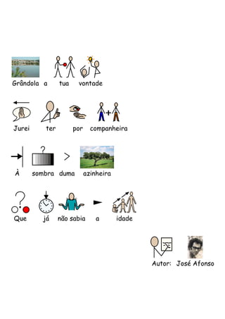 Grândola a       tua    vontade




Jurei      ter         por     companheira




À       sombra duma          azinheira




Que       já     não sabia       a       idade




                                                 Autor: José Afonso
 