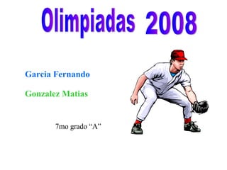 Olimpiadas  2008 Garcia Fernando Gonzalez Matias 7mo grado “A” 