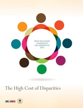 WEST MICHIGAN
LEADERSHIP
COLLABORATIVE
2015
The High Cost of Disparities
 