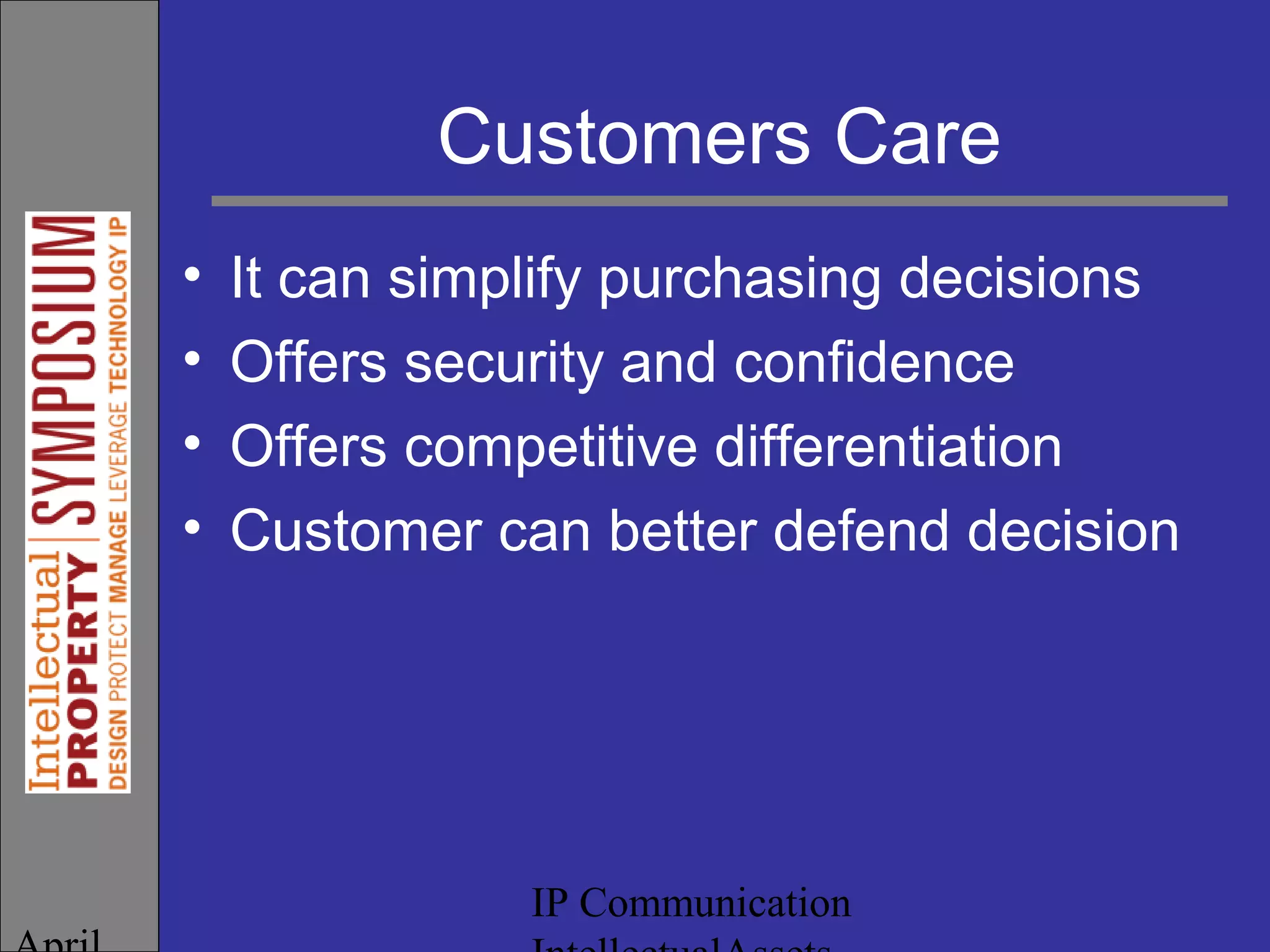 IP Communication
Customers Care
• It can simplify purchasing decisions
• Offers security and confidence
• Offers competitive differentiation
• Customer can better defend decision
 