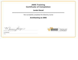 AWS Training
Certificate of Completion
Junde Ilacad
Has successfully completed the following course
Architecting on AWS
Director, Training & Certification
11/18/2016
Date
 