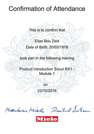 Confirmation of Attendance
This is to confirm that
Elias Bou Zeid
Date of Birth: 20/03/1978
took part in the following training
Product introduction Scout RX1 -
Module 1
on
23/10/2016
 