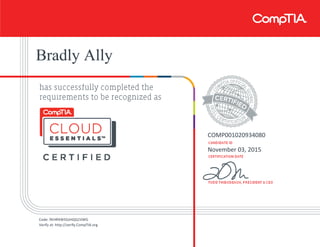 Bradly Ally
COMP001020934080
November 03, 2015
Code: 9EHRXW5GJHQQ1VWG
Verify at: http://verify.CompTIA.org
 
