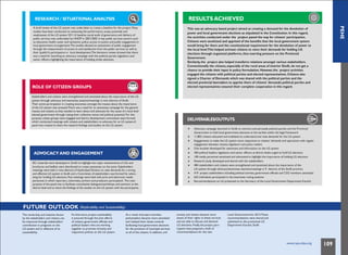 PEHE
RESEARCH / SITUATIONAL ANALYSIS
A brief review of the LG system was undertaken to create a baseline for the project. Many
studies have been conducted on evaluating the performance, scope, potential, and
weaknesses of the LG system 2011.A baseline social audit of governance and delivery of
public services was undertaken by UNDP in 2001/2002 in key public services sectors such
as education, health, water and sanitation, police, access to justice and public engagement in
local government arrangements.The studies allowed an assessment of public engagement
through the measurement of access to and satisfaction from the public services as well as
their (public's) participation in local development.The literature review showed that there
was a need for launching an advocacy campaign with the political parties, legislators and
senior officers, highlighting the importance of holding timely elections.
ROLE OF CITIZEN GROUPS
Stakeholders and citizens were strengthened and sensitized about the importance of the LG
system through advocacy and awareness sessions/meetings in nine districts of Sindh.
Their active participation in creating awareness amongst the masses about the importance
of the LG system was stressed.There was a need for an awareness campaign for the general
masses and citizens as they needed to learn about and advocate for the cause of a local level
elected government through raising their collective voices and political potential. For this
purpose, citizen groups were engaged and district development committees were formed
which conducted meetings with citizens and stakeholders to advocate for an LG system.A
panel was created to share the research findings and studies on the LG system.
ADVOCACY AND ENGAGEMENT
IEC materials were developed in Sindhi to highlight the major achievements of LGs and
brochures and leaflets were distributed to create awareness on the same. Stakeholders
meetings were held in nine districts of Hyderabad Division to raise demands for a strong
and effective LG system in Sindh and a Committee of stakeholders was formed for advoc-
ating for holding LG elections. Five meetings were held with print and electronic media
personnel, in which reporters, columnists, anchors and producers participated. The main
purpose of the panel was to facilitate consultative dialogues/workshops and seminars at the
district level and to share the findings of the studies on the LG system with the participants.
FUTURE OUTLOOK (Replicability and Sustainability)
RESULTS ACHIEVED
This was an advocacy based project aimed at creating a demand for the devolution of
power and local government elections as stipulated in the Constitution. In this regard,
the activities conducted under the project paved the way for citizens' participation.
Citizens were sensitized and apprised of the benefits that the local government system
would bring for them and the constitutional requirement for the devolution of power to
the local level.This helped activate citizens to voice their demands for holding LG
elections through organized platforms, thus exerting pressure on the Provincial
Government.
Similarly, the project also helped transform relations amongst various stakeholders.
Conventionally the citizens, especially of the rural areas of interior Sindh, do not get a
chance to provide their input in policy formulation. However,the project activities
engaged the citizens with political parties and elected representatives. Citizens also
signed a Charter of Demands which was shared with the political parties and the
elected provincial lawmakers to apprise them of citizens' demands: political parties and
elected representatives ensured their complete cooperation in this regard.
DELIVERABLES/OUTPUTS
Advocacy campaign launched in Sindh to convince and persuade political parties and the Provincial
Government to hold local government elections at the earliest within the legal framework
11,802 citizens educated and mobilized to understand and raise demands for the LG system
Engagements to make the LG system more responsive to citizens' demands and aspirations with regular
engagement between citizens, legislators and policy makers
One booklet developed for awareness and information on the LG system
360 political leaders, legislators and senior officers at district levels urged to hold LG elections
100 media personnel sensitized and advocated to highlight the importance of holding LG elections
Research study developed and shared with the stakeholders
484 stakeholders and citizens were strengthened and sensitized about the importance of the
LG system through advocacy/awareness sessions/meetings in 9 districts of the Sindh province
419 project stakeholders including political activists, government officials and CSO members sensitized
622 individuals participated in the awareness raising sessions
Recommendations on LG presented to the Secretary of the Local Government Department Karachi
The ownership and initiative shown
by the stakeholders and citizens, can
be measured through stakeholders‘
contribution in programs on the
LG system and is reflective of its
sustainability.
Furthermore, project sustainability
is ensured through the joint efforts
of citizens, government officials and
political leaders who are working
together to promote inclusive and
responsive policies on the LG system.
As a result of project activities,
policymakers became more sensitized
and realized their duties towards
facilitating local government elections
for the provision of municipal services
to all of the citizens. In addition, civil
society and citizens became more
aware of their rights to these services
and are able to discuss and demand
LG elections. Finally, the project part-
icipants have prepared a draft of
recommendations for the new
Local Government Act 2013.These
recommendations were shared and
submitted to the provisional LG
Department Karachi, Sindh.
www.cvpa-tdea.org 109
 