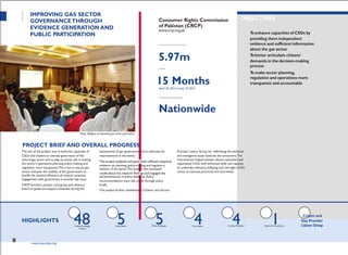 PARTNERORGANIZATION
PROJECTTITLE
evidence on planning, policy-making and regulatory
regulation more transparent.The crisis in natural gas to undertake advocacy, lobbying and oversight of the
Online Campaign Policy Briefs
5 Fact sheets
4 1
IMPROVING GAS SECTOR
GOVERNANCETHROUGH
EVIDENCE GENERATION AND
PUBLIC PARTICIPATION
Consumer Rights Commission
of Pakistan (CRCP)
www.crcp.org.pk
ALLOCATED FUNDS (IN PKR)
5.97m
DURATION
15 MonthsApril 20, 2012 to July 19,2013
GEOGRAPHICAL AREA
Nationwide
OBJECTIVES
To enhance capacities of CSOs by
providing them independent
evidence and sufficient information
about the gas sector
To better articulate citizens'
demands in the decision-making
process
To make sector planning,
regulation and operations more
transparent and accountable
Policy dialogue on improving gas sector governance
PROJECT BRIEF AND OVERALL PROGRESS
The aim of the project was to build the capacities of assessments of gas governance and to advocate for Provider Liaison Group for addressing the technical
CSOs and citizens to oversee governance of the improvements in the sector. and managerial issues faced by the consumers.The
natural gas sector and to play an active role in making interventions helped achieve vibrant, sensitized and
the sector's operations, planning, policy making and capacitated CSOs with enhanced skills and capacity
matters of the sector.The project also sensitized
sector indicates the inability of the government to sector at national, provincial and local levels.
handle the situation.Absence of citizens' proactive
engagement with government is another key issue.
parliamentarians in policy dialogues. Policy
recommendations were also made through policy
CRCP formed a project core group and advisory briefs.
board to guide and support initiatives during the The project further established a Citizens' and Service
HIGHLIGHTS 48 5 Policy Dialogues
4 Articles Published National Consultation
Citizen and
Gas Provider
Liaison Group
E-alerts
14 www.cvpa-tdea.org
 