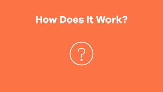 How Does It Work?
 