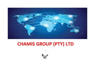 1
CHAMIS GROUP (PTY) LTD
 