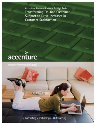 Accenture Communications & High Tech
Transforming On-line Customer
Support to Drive Increases in
Customer Satisfaction
 