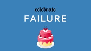 celebrate
FAILURE
 