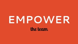 EMPOWER
the team
 