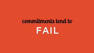 commitments tend to
FAIL
 