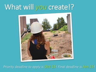 What will you create!?
Priority deadline to apply is Oct 15! Final deadline is Jan 15!
 