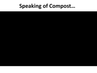 Speaking of Compost…
 