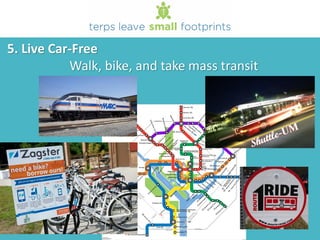 5. Live Car-Free
Walk, bike, and take mass transit
 