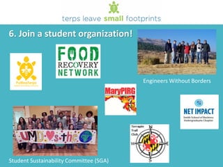 6. Join a student organization!
Engineers Without Borders
Student Sustainability Committee (SGA)
 