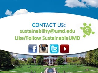sustainability@umd.edu
Like/Follow SustainableUMD
 