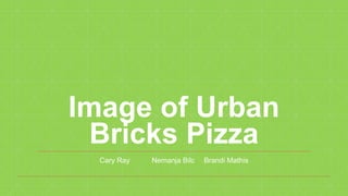 Image of Urban
Bricks Pizza
Cary Ray Nemanja Bilc Brandi Mathis
 