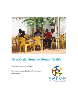 First-Order Steps to Mental Health
Community Intervention Report
Written by: Anaman Pauline & Armah Ernest
| March 2015
 