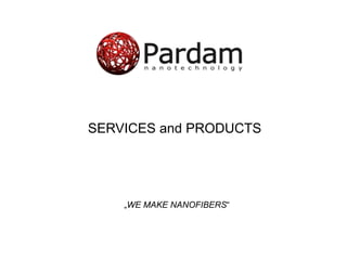 SERVICES and PRODUCTS
„WE MAKE NANOFIBERS“
 