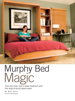 PHOTOS BY MARK MACEMON
Murphy Bed
MagicTurn any room into a spare bedroom with
this easy-to-build space-saver
b y D a n C a r y
 