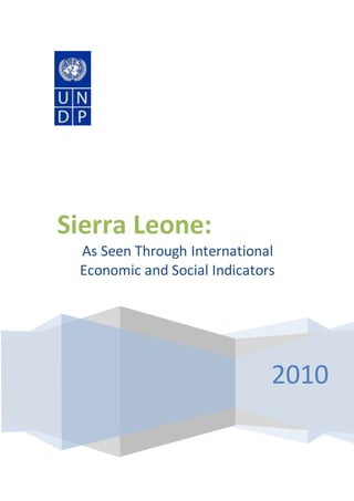 2010
Sierra Leone:
As Seen Through International
Economic and Social Indicators
 