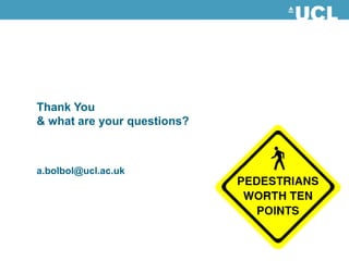 Thank You
& what are your questions?



a.bolbol@ucl.ac.uk
 