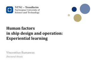 Human factors
in ship design and operation:
Experiential learning
Vincentius Rumawas
Doctoral thesis
 