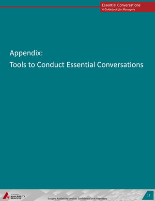 Appendix:
Tools to Conduct Essential Conversations
Essential Conversations
A Guidebook for Managers
Sungard Availability Services Confidential and Proprietary
17
 