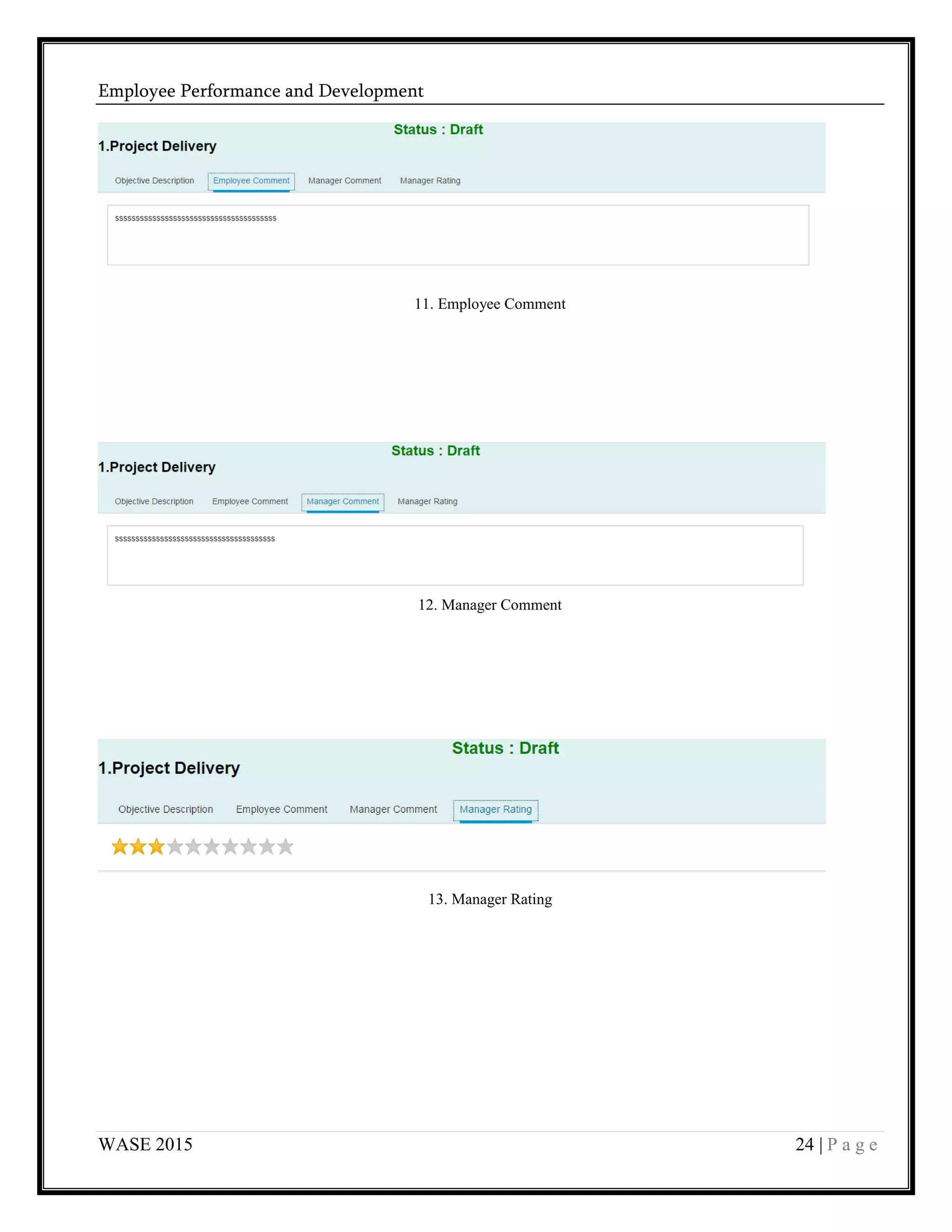Employee Performance and Development
WASE 2015 24 | P a g e
11. Employee Comment
12. Manager Comment
13. Manager Rating
 